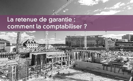 Comptabiliser la retenue de garantie