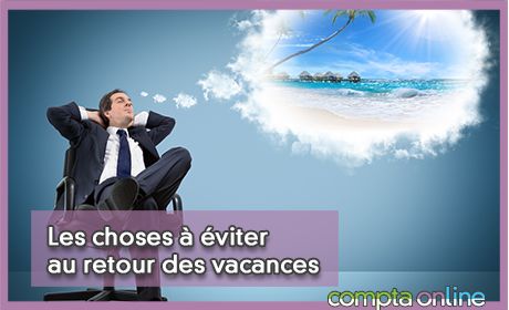 Les choses  viter au retour des vacances