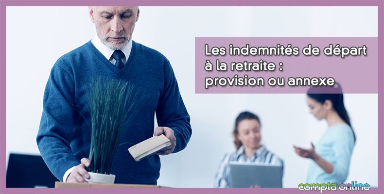 Les indemnités de départ à la retraite : provision ou annexe
