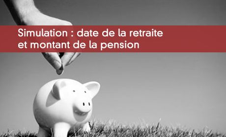 Simulation : date de la retraite et montant de la pension