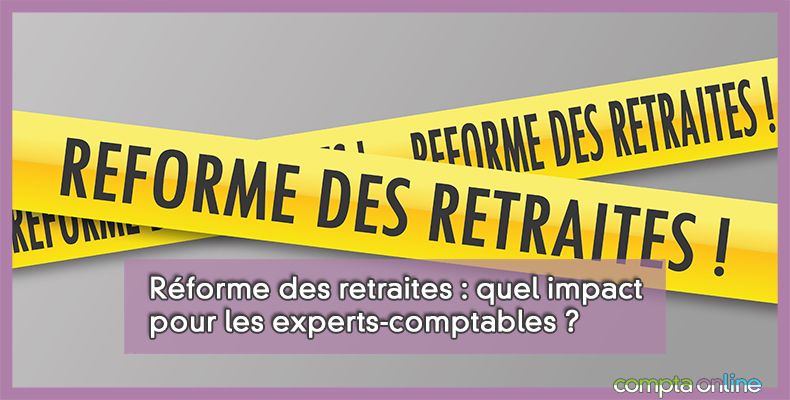 Réforme des retraites : quel impact pour les experts-comptables ?