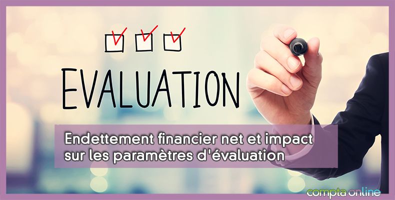 Endettement financier net et impact sur les paramètres d'évaluation