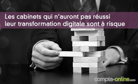 Les cabinets qui n'auront pas réussi leur transformation digitale sont à risque