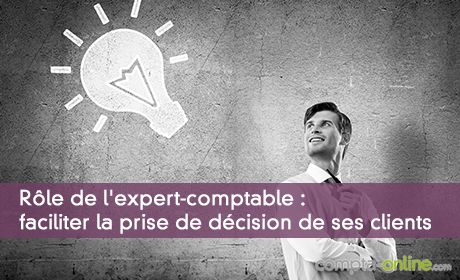 Rôle de l'expert-comptable : faciliter la prise de décision de ses clients