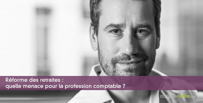 Réforme des retraites : quelle menace pour la profession comptable ?
