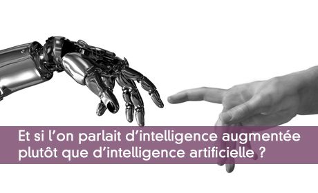 Parler d'intelligence augmentée plutôt que d'intelligence artificielle