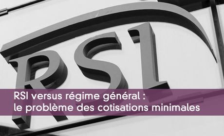 RSI ou régime général : choisir en tenant compte des cotisations minimales