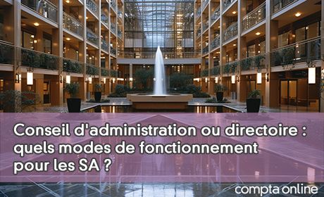 Conseil d'administration ou directoire : quels modes de fonctionnement pour les SA ?