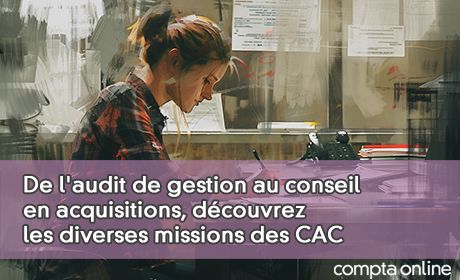 De l'audit de gestion au conseil en acquisitions, dcouvrez les diverses missions des CAC