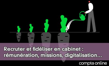 Recruter et fidliser en cabinet : rmunration, missions, digitalisation…