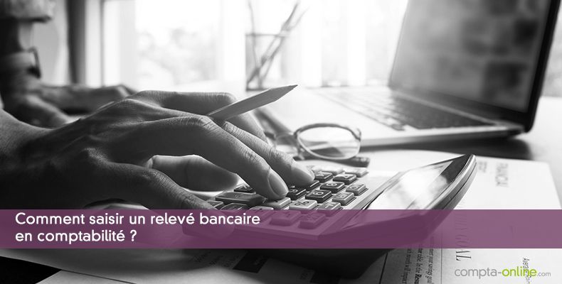 Comment saisir un relevé bancaire en comptabilité ?