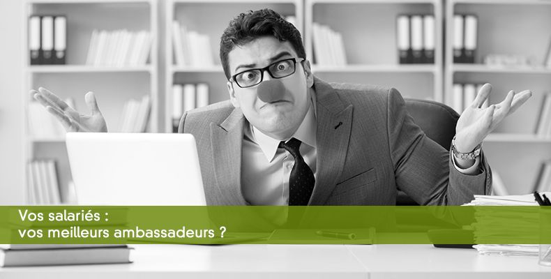 Vos salariés : vos meilleurs ambassadeurs ?