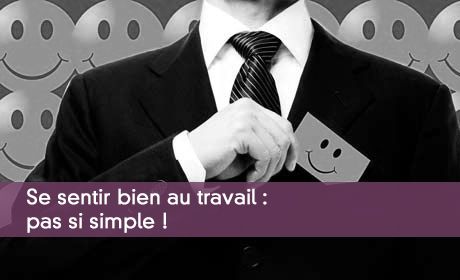 Se sentir bien au travail : pas si simple !