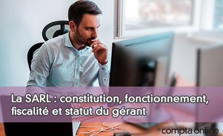 La SARL : constitution, fonctionnement, fiscalit et statut du grant