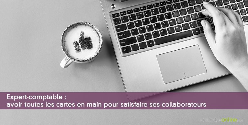 Expert-comptable : avoir toutes les cartes en main pour satisfaire ses collaborateurs