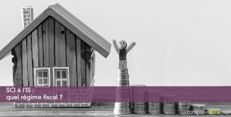 SCI à l'IS : quel régime fiscal ?