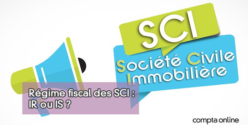 Rgime fiscal des SCI : IR ou IS ?