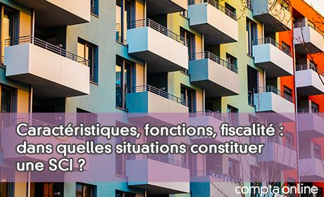 Caractristiques, fonctions, fiscalit : dans quelles situations constituer une SCI ?