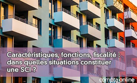 Caractristiques, fonctions, fiscalit : dans quelles situations constituer une SCI ?