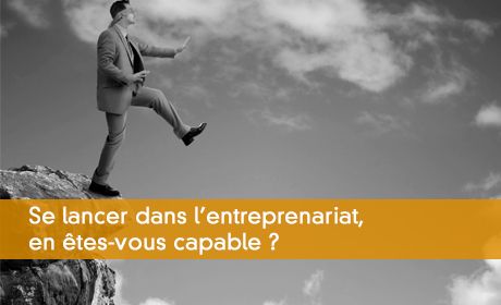Se lancer dans l'entreprenariat, en êtes-vous capable ?