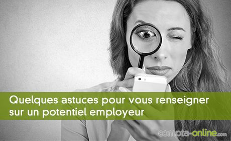 Quelques astuces pour vous renseigner sur un potentiel employeur