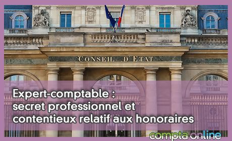 Expert-comptable : secret professionnel et contentieux relatif aux honoraires