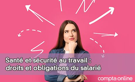 Sant et scurit au travail : droits et obligations du salari