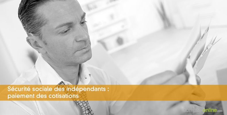 Sécurité sociale des indépendants : paiement des cotisations