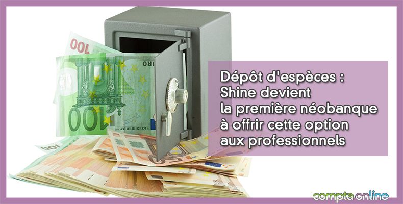 Dépôt d'espèces : Shine devient la première néobanque à offrir cette option aux professionnels