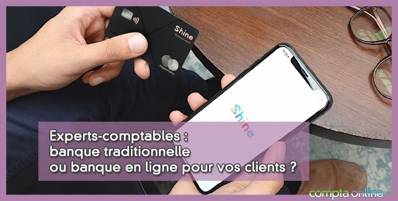 Expert-comptable : banque traditionnelle ou banque en ligne pour vos clients ?