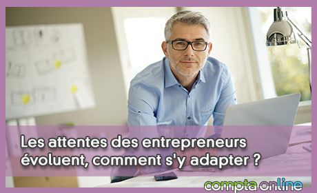 Les attentes des entrepreneurs voluent, comment s'y adapter ?