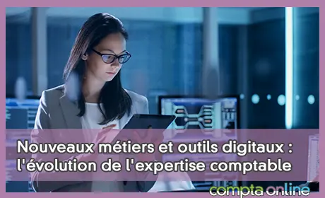 Nouveaux métiers et outils digitaux : l'évolution de l'expertise comptable