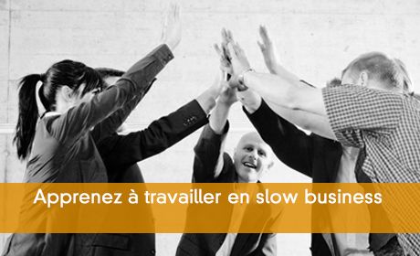 Apprenez à travailler en slow business