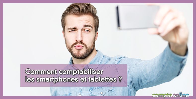 Comptabiliser smartphones et tablettes