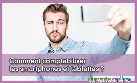 Comment comptabiliser les smartphones et tablettes ?