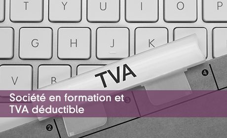 Société en formation et TVA déductible