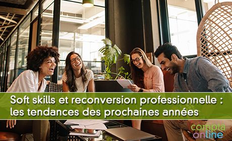 Soft skills et reconversion professionnelle : les tendances des prochaines annes