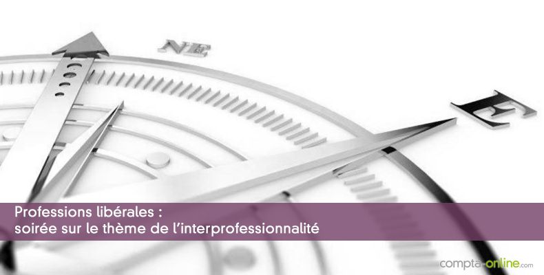 Professions libérales : soirée sur le thème de l'interprofessionnalité