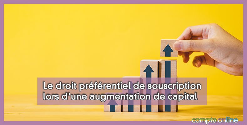 Le droit préférentiel de souscription lors d'une augmentation de capital