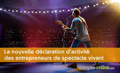 La nouvelle déclaration d'activité des entrepreneurs de spectacle vivant