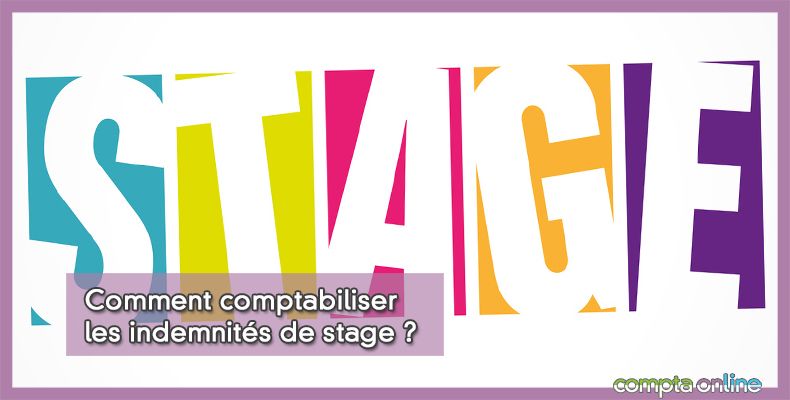 Comment comptabiliser les indemnités de stage ?
