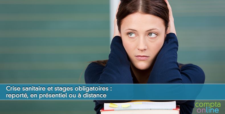 Crise sanitaire et stages obligatoires : reporté, en présentiel ou à distance