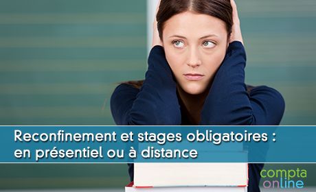 Reconfinement et stages obligatoires :  en prsentiel ou  distance