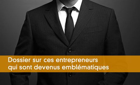 Dossier sur les entrepreneurs emblématiques