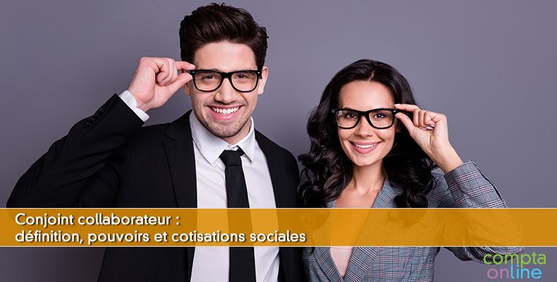 Conjoint collaborateur : définition, pouvoirs et cotisations sociales