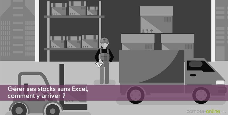 Gérer ses stocks sans Excel, comment y arriver ?
