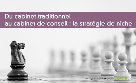 Du cabinet traditionnel au cabinet de conseil : la stratégie de niche