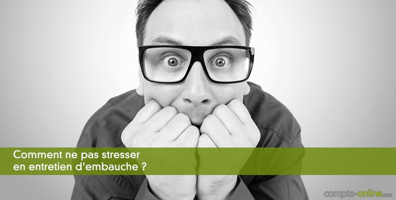 Comment ne pas stresser en entretien d'embauche ?