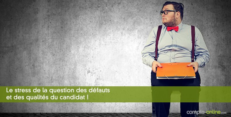 Le stress de la question des défauts et des qualités du candidat !