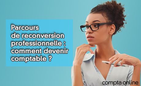 Parcours de reconversion professionnelle : comment devenir comptable ?